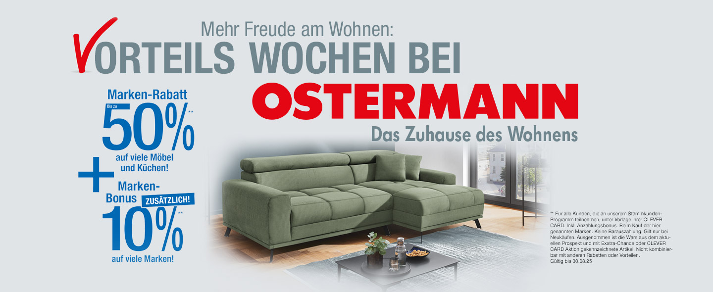 Unser aktueller Prospekt - Vorteils Wochen bei OSTERMANN - Marken-Rabatt bis zu 50% auf viele Möbel und Küchen + 10% Marken-Bonus auf viele Marken zusätzlich für CLEVER CARD Kund:innen